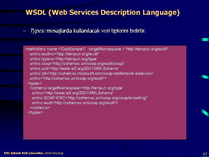 WSDL (Web Services Description Language) – Types: mesajlarda kullanılacak veri tiplerini belirtir. <definitions name