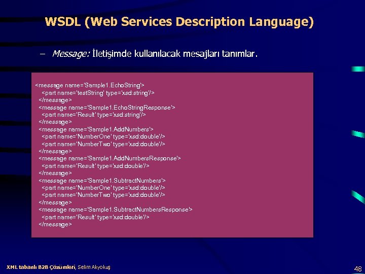 WSDL (Web Services Description Language) – Message: İletişimde kullanılacak mesajları tanımlar. <message name='Sample 1.