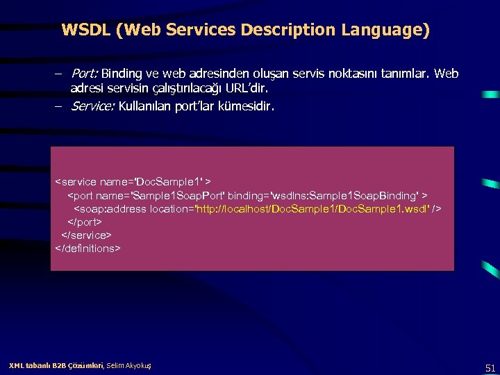 WSDL (Web Services Description Language) – Port: Binding ve web adresinden oluşan servis noktasını