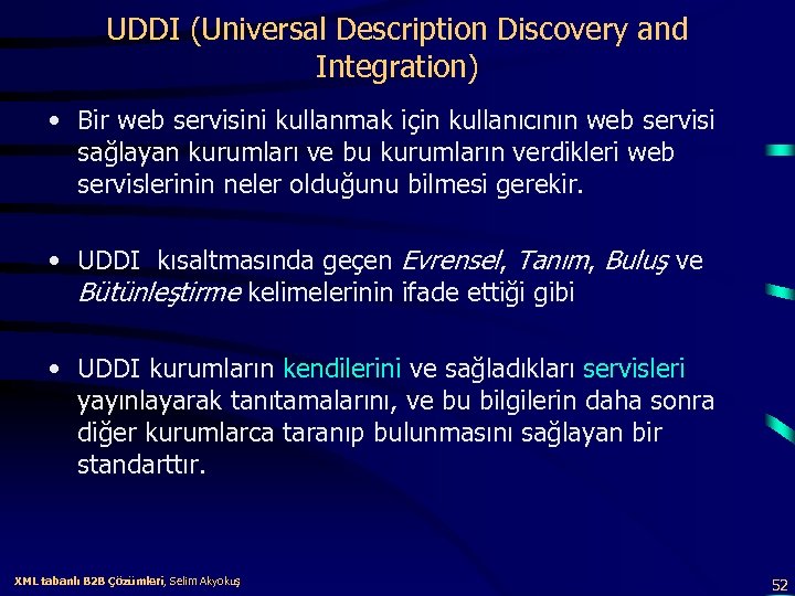 UDDI (Universal Description Discovery and Integration) • Bir web servisini kullanmak için kullanıcının web