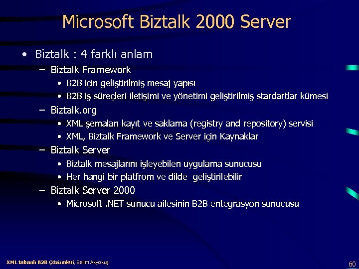 Microsoft Biztalk 2000 Server • Biztalk : 4 farklı anlam – Biztalk Framework •