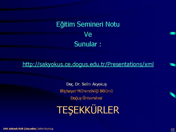 Eğitim Semineri Notu Ve Sunular : http: //sakyokus. ce. dogus. edu. tr/Presentations/xml Doç. Dr.