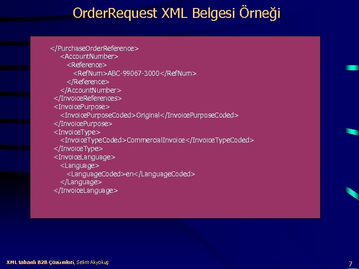 Order. Request XML Belgesi Örneği </Purchase. Order. Reference> <Account. Number> <Reference> <Ref. Num>ABC-99067 -3000</Ref.