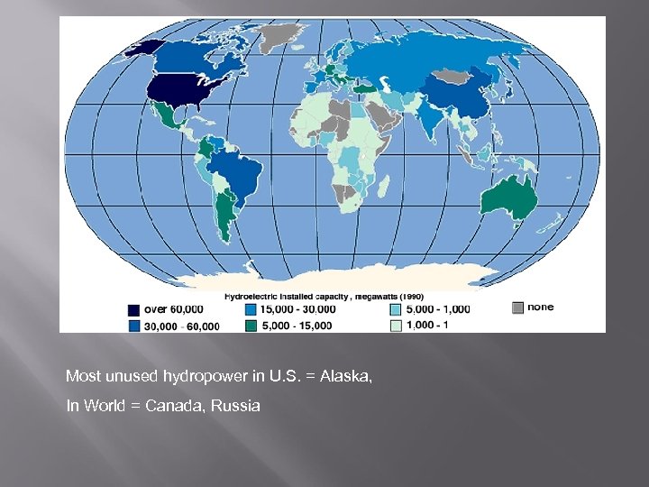 Most unused hydropower in U. S. = Alaska, In World = Canada, Russia 