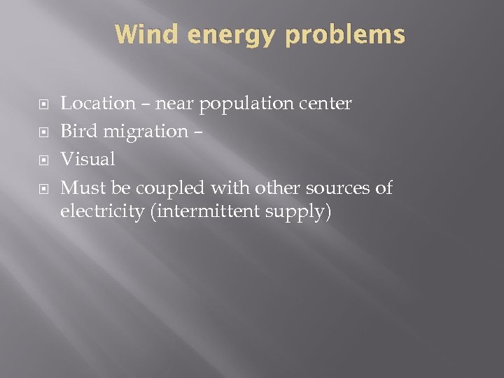 Wind energy problems Location – near population center Bird migration – Visual Must be