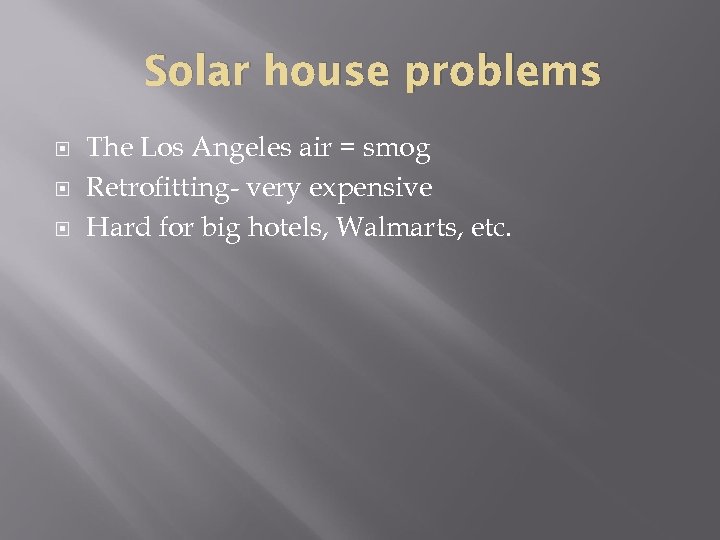 Solar house problems The Los Angeles air = smog Retrofitting- very expensive Hard for