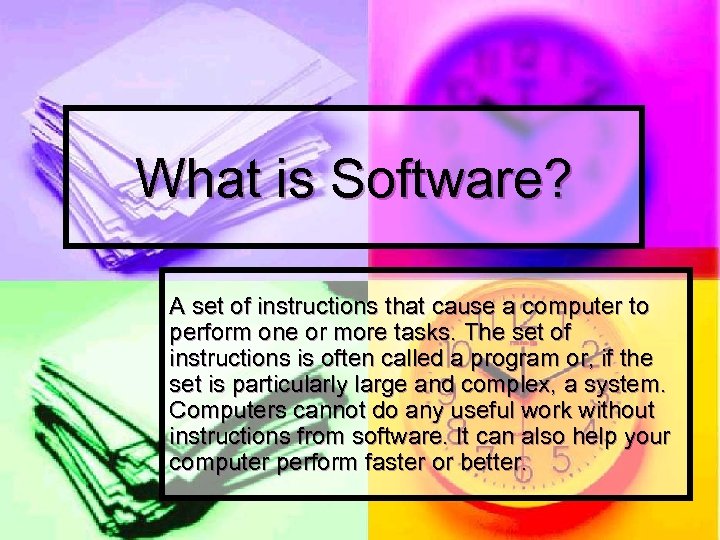 What is Software? A set of instructions that cause a computer to perform one