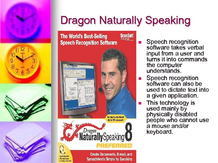 Dragon Naturally Speaking n n n Speech recognition software takes verbal input from a