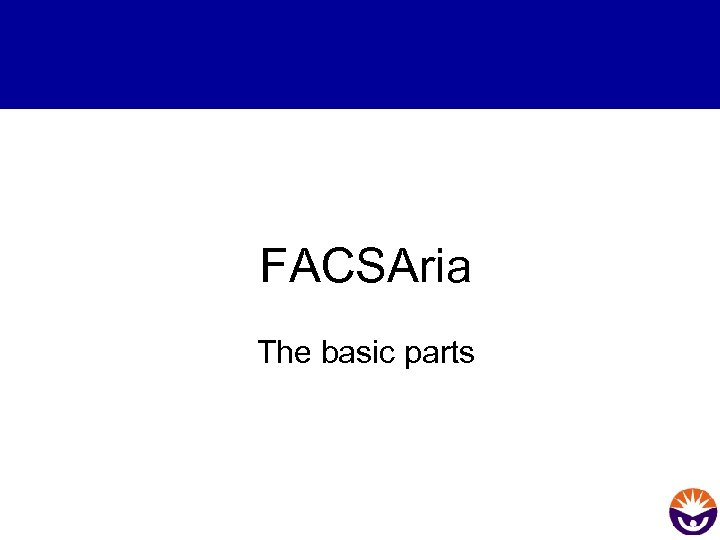 FACSAria The basic parts 