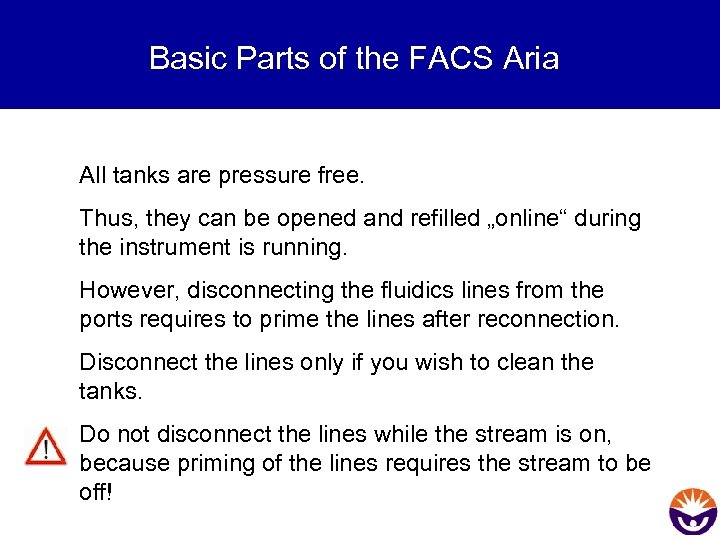 Basic Parts of the FACS Aria All tanks are pressure free. Thus, they can