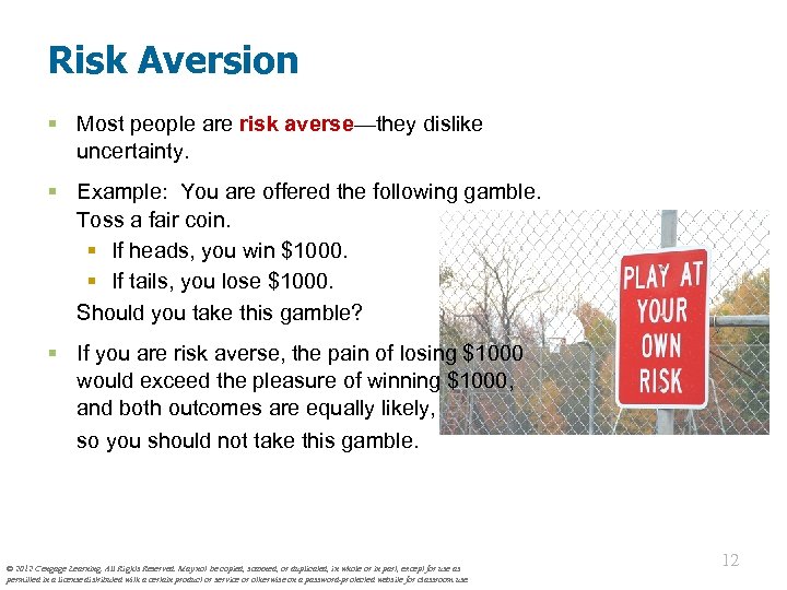 Risk Aversion § Most people are risk averse—they dislike uncertainty. § Example: You are