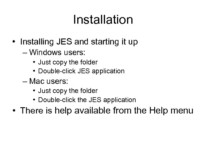 Installation • Installing JES and starting it up – Windows users: • Just copy