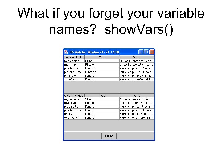 What if you forget your variable names? show. Vars() 