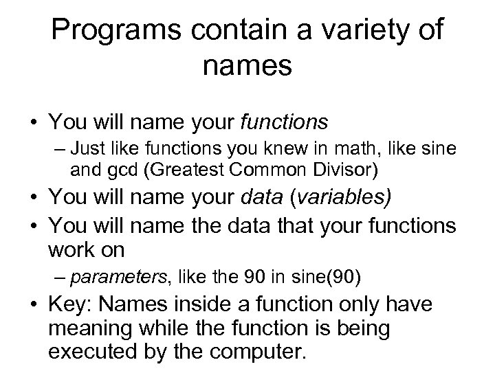 Programs contain a variety of names • You will name your functions – Just