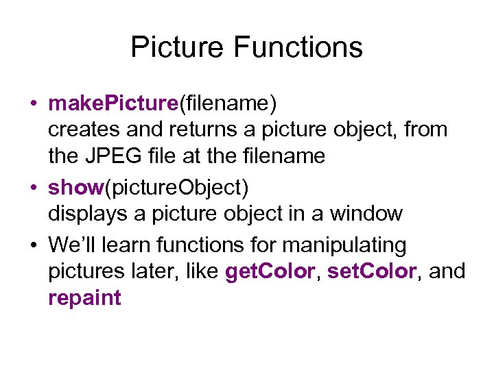 Picture Functions • make. Picture(filename) creates and returns a picture object, from the JPEG