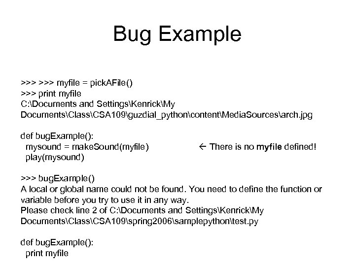 Bug Example >>> myfile = pick. AFile() >>> print myfile C: Documents and SettingsKenrickMy