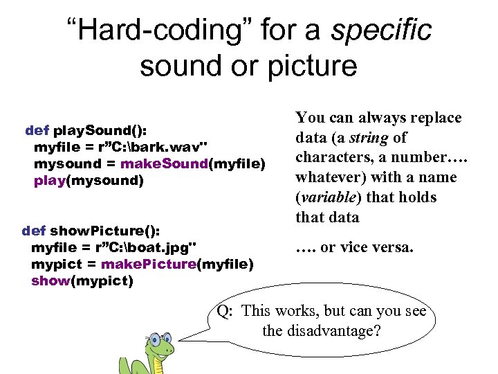 “Hard-coding” for a specific sound or picture def play. Sound(): myfile = r”C: bark.