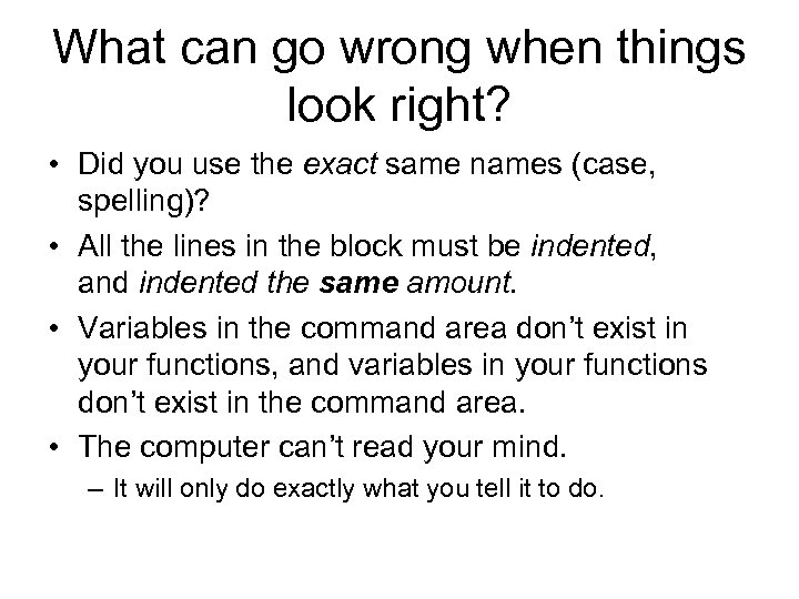 What can go wrong when things look right? • Did you use the exact