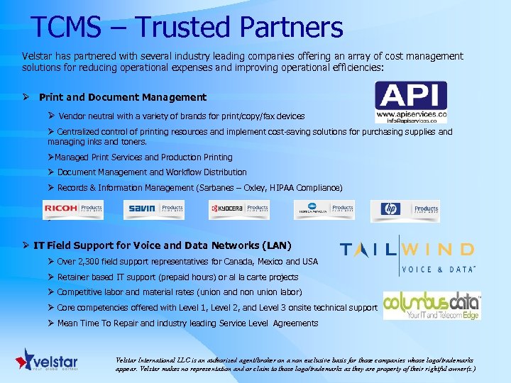 TCMS – Trusted Partners Velstar has partnered with several industry leading companies offering an