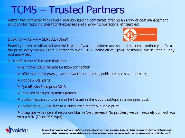 TCMS – Trusted Partners Velstar has partnered with several industry leading companies offering an