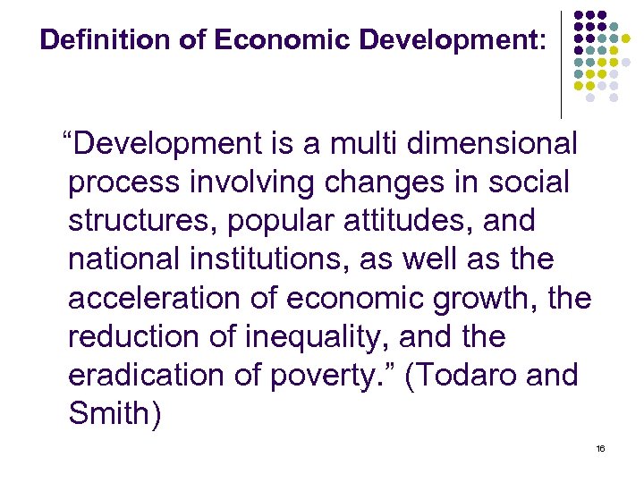 Definition of Economic Development: “Development is a multi dimensional process involving changes in social