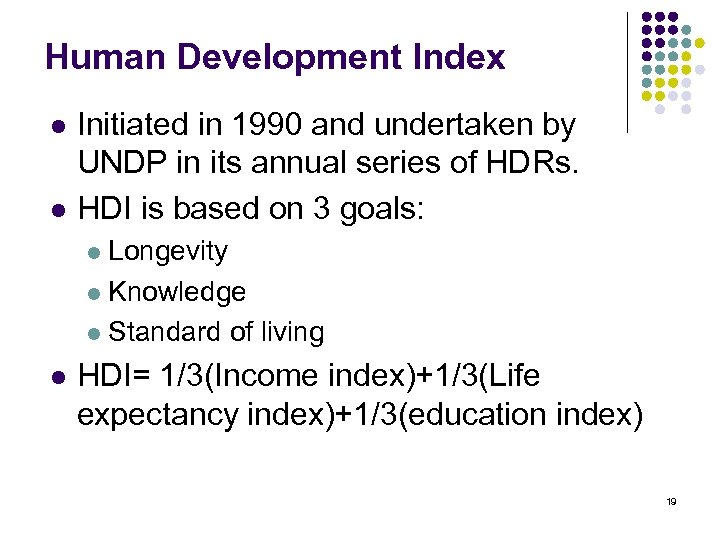 Human Development Index l l Initiated in 1990 and undertaken by UNDP in its