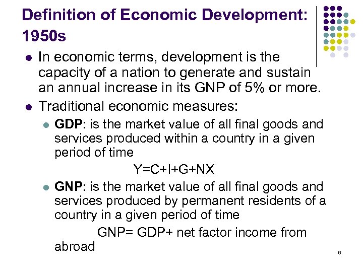 Definition of Economic Development: 1950 s l l In economic terms, development is the