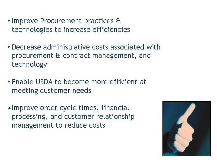  • Improve Procurement practices & technologies to increase efficiencies • Decrease administrative costs