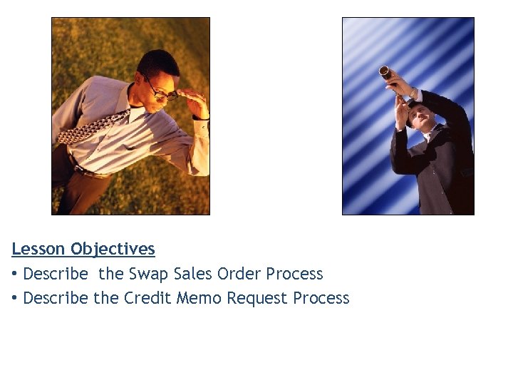 Lesson Objectives • Describe the Swap Sales Order Process • Describe the Credit Memo
