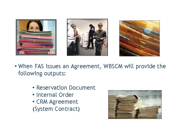 Outputs Generated • When FAS issues an Agreement, WBSCM will provide the following outputs: