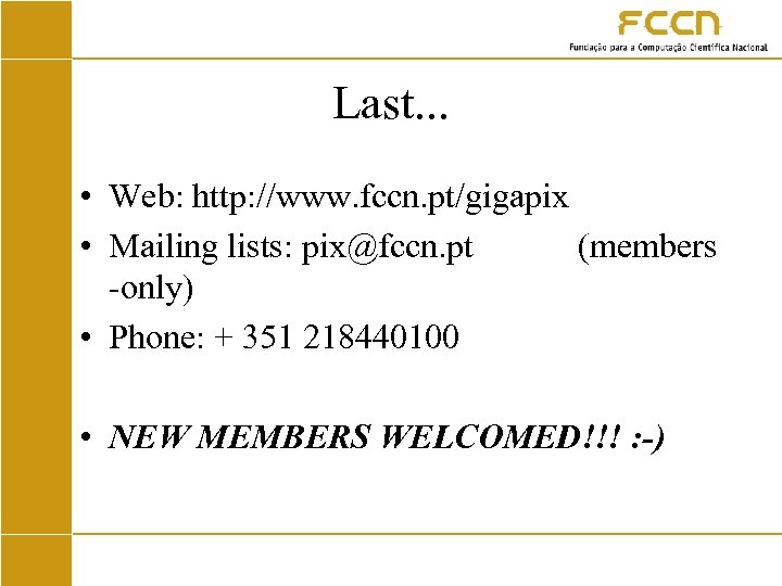 Last. . . • Web: http: //www. fccn. pt/gigapix • Mailing lists: pix@fccn. pt