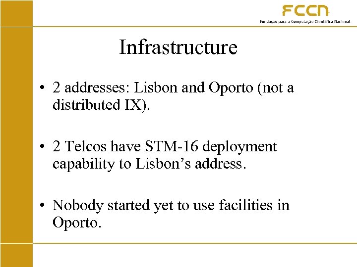 Infrastructure • 2 addresses: Lisbon and Oporto (not a distributed IX). • 2 Telcos