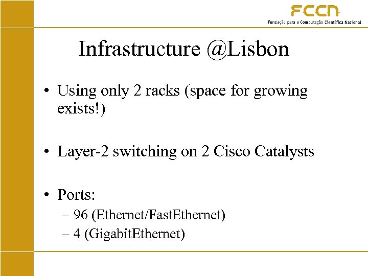 Infrastructure @Lisbon • Using only 2 racks (space for growing exists!) • Layer-2 switching