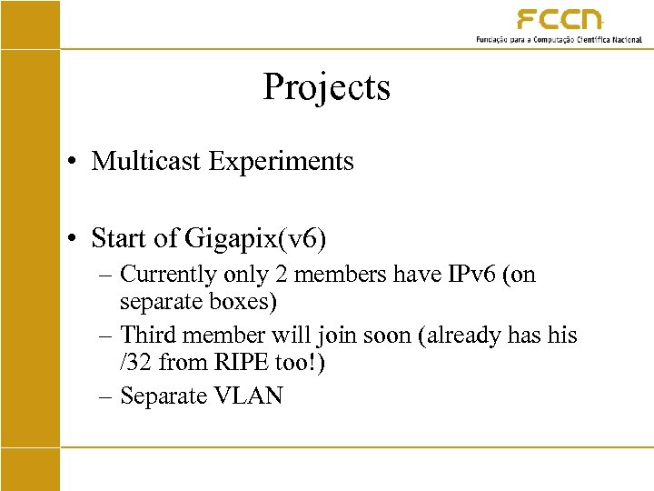 Projects • Multicast Experiments • Start of Gigapix(v 6) – Currently only 2 members
