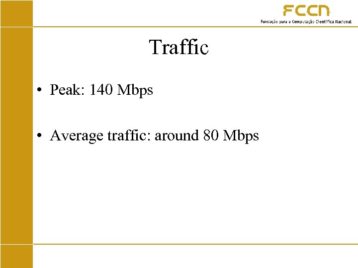 Traffic • Peak: 140 Mbps • Average traffic: around 80 Mbps 