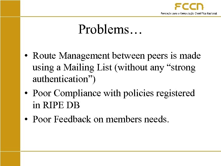 Problems… • Route Management between peers is made using a Mailing List (without any