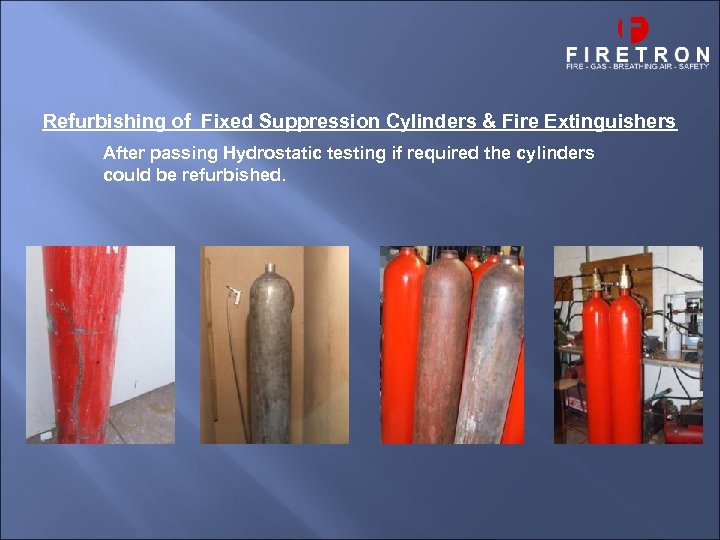 Refurbishing of Fixed Suppression Cylinders & Fire Extinguishers After passing Hydrostatic testing if required