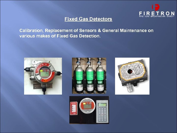 Fixed Gas Detectors Calibration, Replacement of Sensors & General Maintenance on various makes of