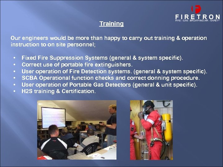 Training Our engineers would be more than happy to carry out training & operation