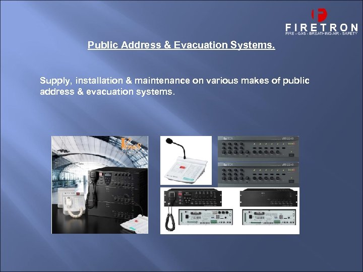 Public Address & Evacuation Systems. Supply, installation & maintenance on various makes of public