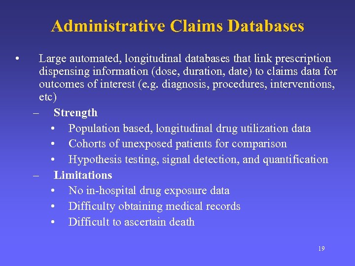 Administrative Claims Databases • Large automated, longitudinal databases that link prescription dispensing information (dose,