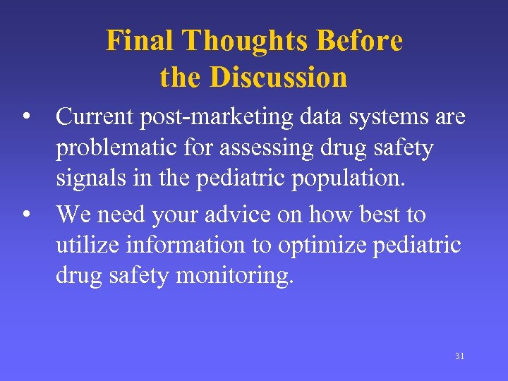 Final Thoughts Before the Discussion • Current post-marketing data systems are problematic for assessing