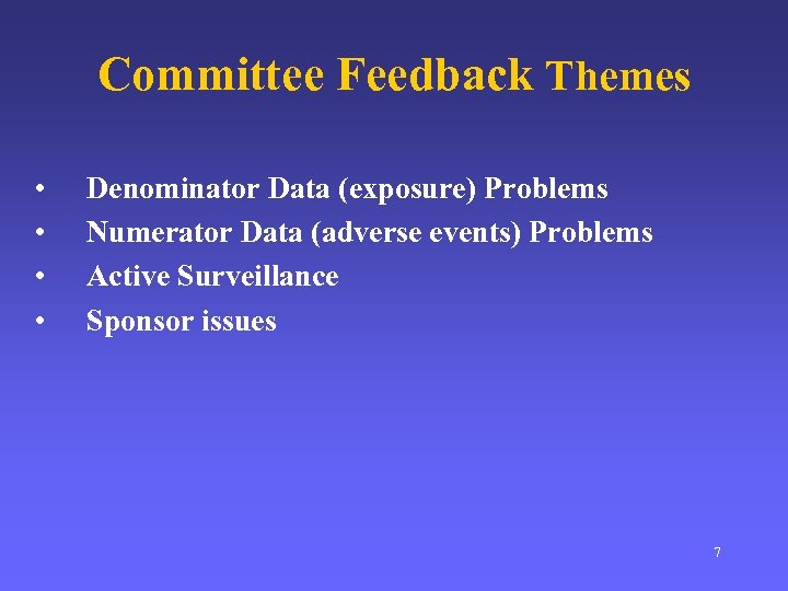 Committee Feedback Themes • • Denominator Data (exposure) Problems Numerator Data (adverse events) Problems