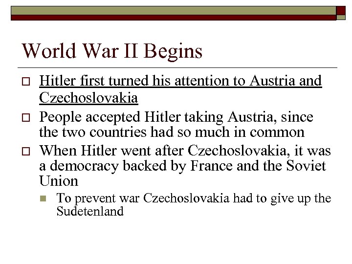 World War II Begins o o o Hitler first turned his attention to Austria