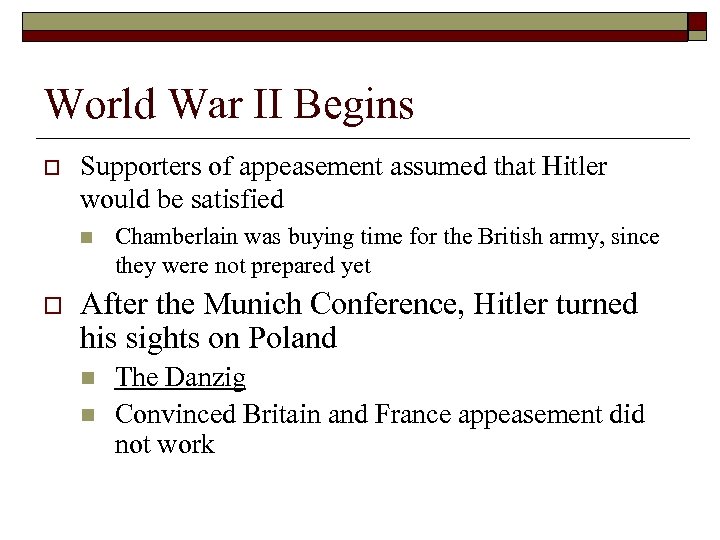 World War II Begins o Supporters of appeasement assumed that Hitler would be satisfied