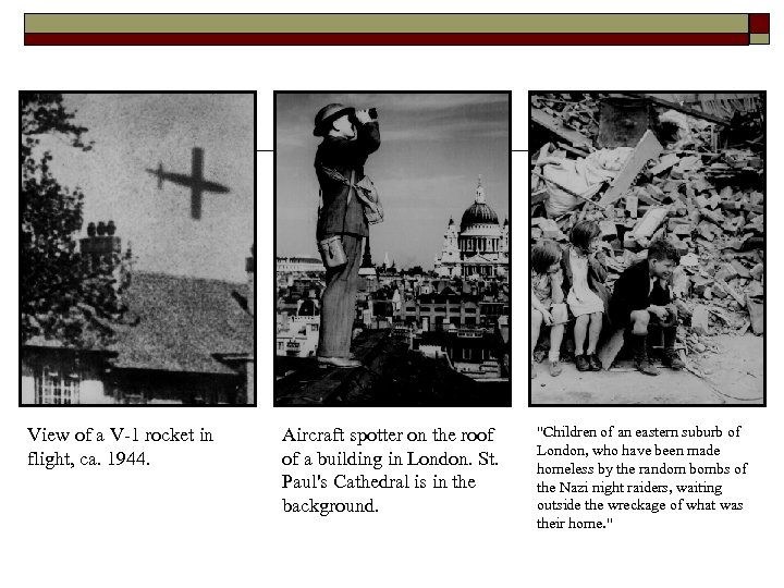 View of a V-1 rocket in flight, ca. 1944. Aircraft spotter on the roof