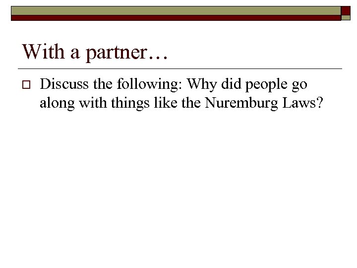 With a partner… o Discuss the following: Why did people go along with things