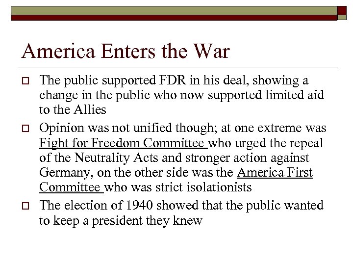 America Enters the War o o o The public supported FDR in his deal,