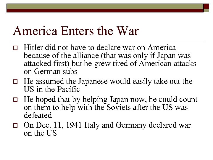 America Enters the War o o Hitler did not have to declare war on