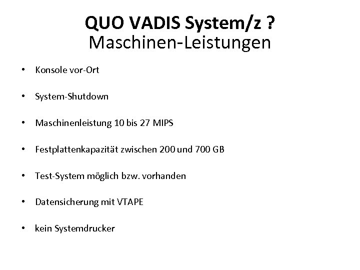 QUO VADIS System/z ? Maschinen-Leistungen • Konsole vor-Ort • System-Shutdown • Maschinenleistung 10 bis